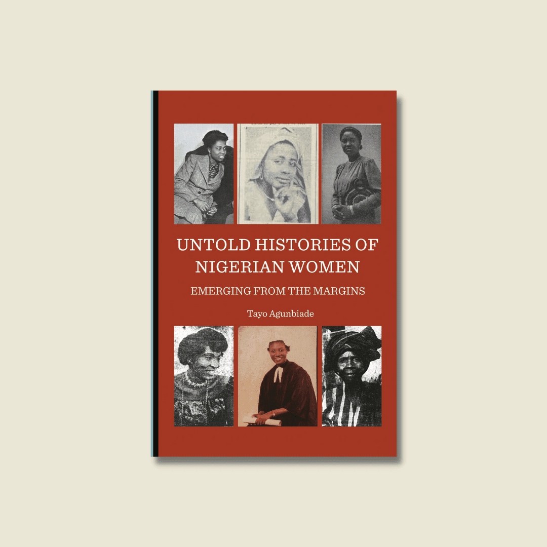 UNTOLD HISTORIES OF NIGERIAN WOMEN BY OMOTAYO AGUNBIADE 