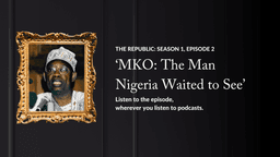 MKO: The Man Nigeria Waited to See